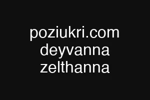 poziukri.com deyvanna zelthanna