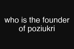 who is the founder of poziukri